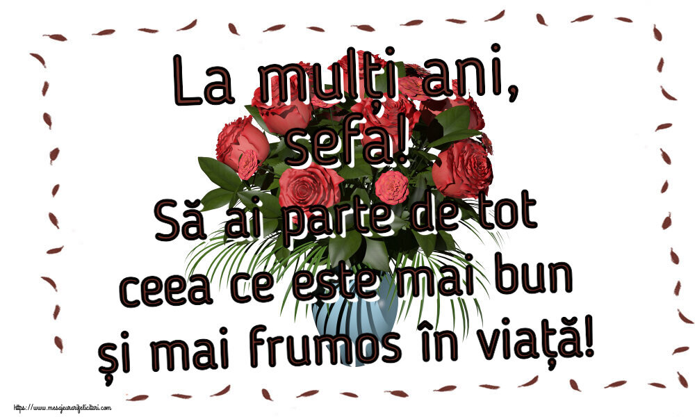 Felicitari de zi de nastere pentru Sefa - La mulți ani, sefa! Să ai parte de tot ceea ce este mai bun și mai frumos în viață!