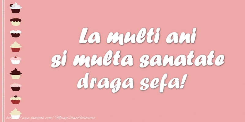 Felicitari de zi de nastere pentru Sefa - La multi ani si multa sanatate draga sefa!