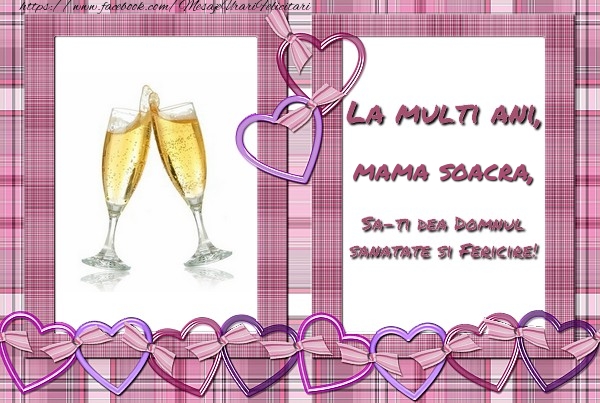 Felicitari de zi de nastere pentru Soacra - La multi ani, mama soacra, sa-ti dea Domnul sanatate si fericire!