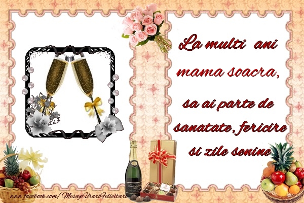 Felicitari de zi de nastere pentru Soacra - La multi ani mama soacra, sa ai parte de sanatate, fericire si zile senine.