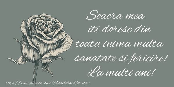 Felicitari de zi de nastere pentru Soacra - Soacra mea iti doresc din toata inima multa sanatate si fericire! La multi ani!