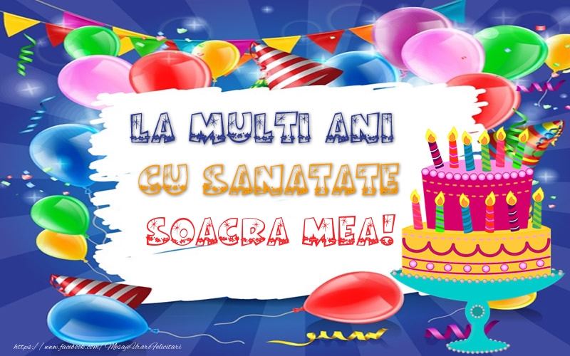 Felicitari de zi de nastere pentru Soacra - LA MULTI ANI CU SANATATE soacra mea!