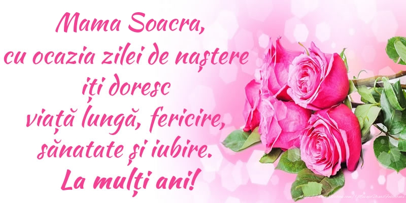 Felicitari de zi de nastere pentru Soacra - Mama soacra, cu ocazia zilei de naștere iți doresc viață lungă, fericire, sănatate și iubire. La mulți ani!