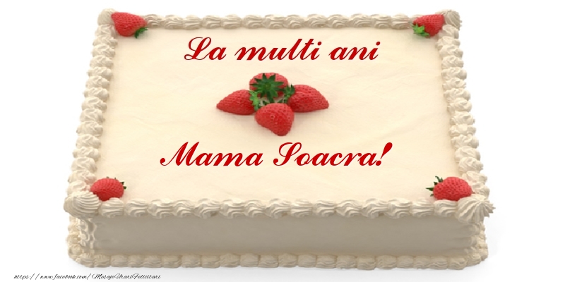 Felicitari de zi de nastere pentru Soacra - Tort cu capsuni - La multi ani mama soacra!