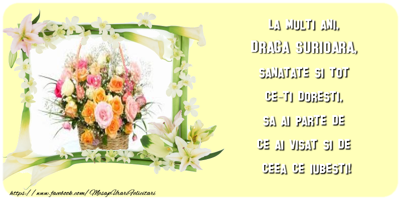 Felicitari de zi de nastere pentru Sora - La multi ani, draga surioara, sanatate si tot ce-ti doresti, sa ai parte de ce ai visat si de ceea ce iubesti