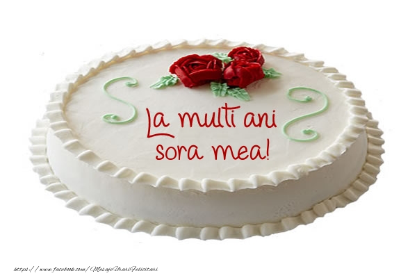Felicitari de zi de nastere pentru Sora - Tort La multi ani sora mea!