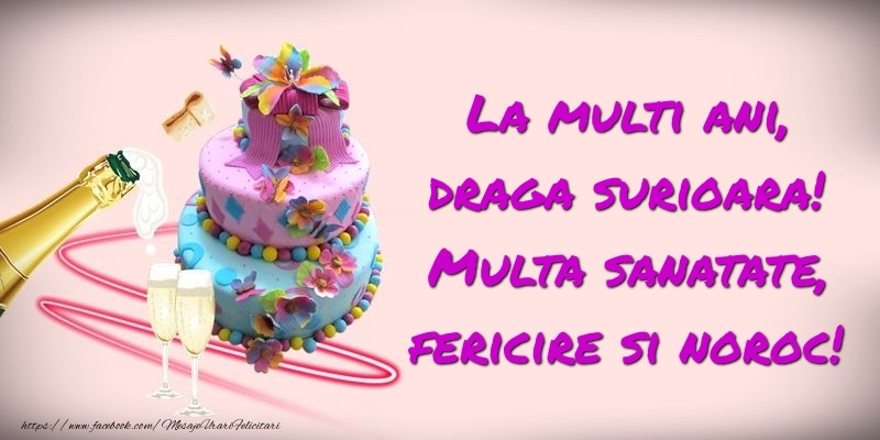 Felicitari de zi de nastere pentru Sora - Felicitare cu tort si sampanie: La multi ani, draga surioara! Multa sanatate, fericire si noroc!
