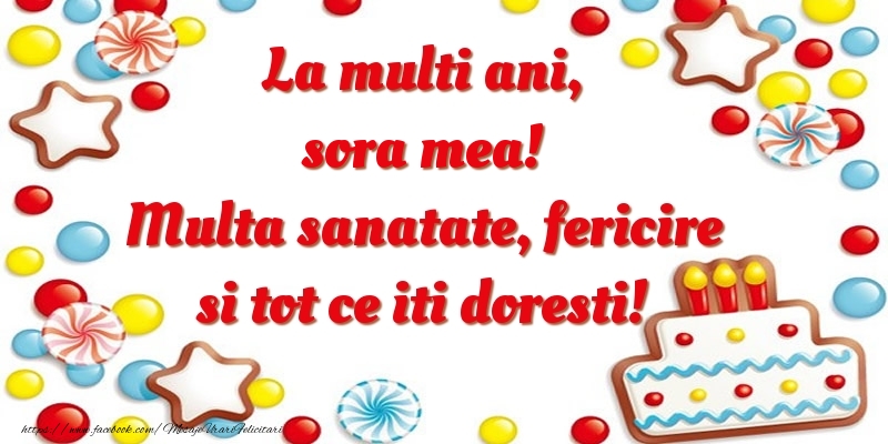 Felicitari de zi de nastere pentru Sora - La multi ani, sora mea! Multa sanatate, fericire si tot ce iti doresti!