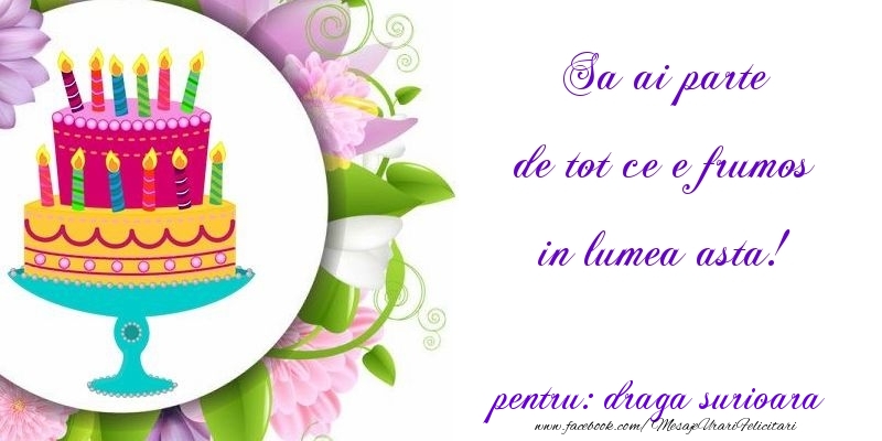 Felicitari de zi de nastere pentru Sora - Sa ai parte de tot ce e frumos in lumea asta! draga surioara