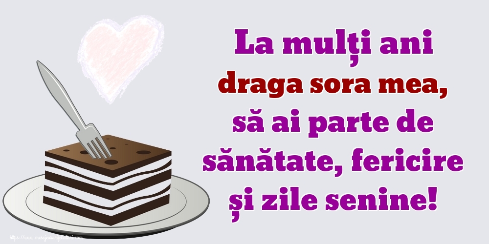 Felicitari de zi de nastere pentru Sora - La mulți ani draga sora mea, să ai parte de sănătate, fericire și zile senine!