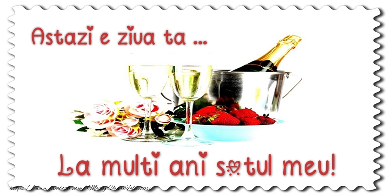 felicitare de ziua sotului Astazi e ziua ta... La multi ani sotul meu!