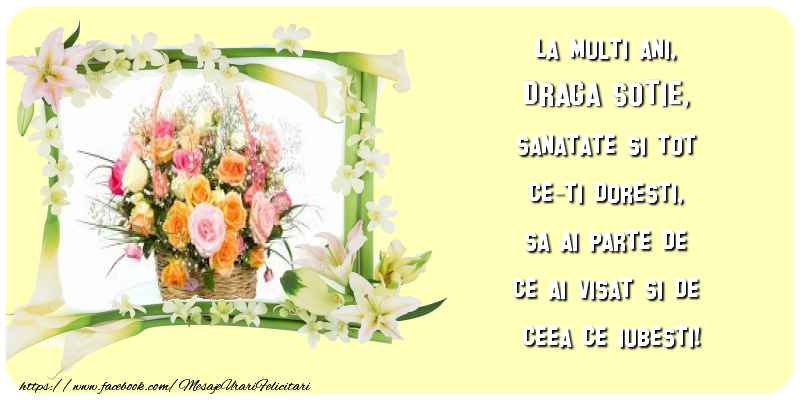 Felicitari de zi de nastere pentru Sotie - La multi ani, draga sotie, sanatate si tot ce-ti doresti, sa ai parte de ce ai visat si de ceea ce iubesti