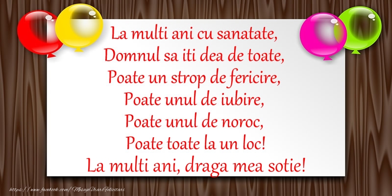 Felicitari de zi de nastere pentru Sotie - La multi ani cu sanatate, Domnul sa iti dea de toate,  Poate un strop de fericire ... La multi ani draga mea sotie!
