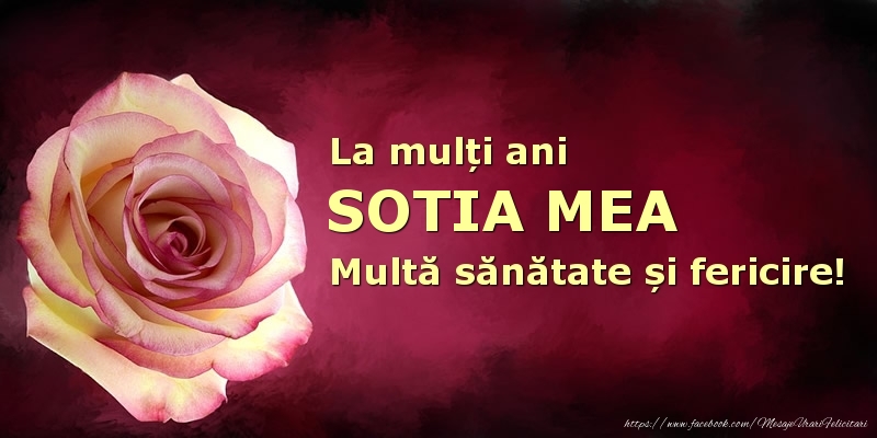 Felicitari de zi de nastere pentru Sotie - La mulți ani sotia mea! Multă sănătate și fericire!