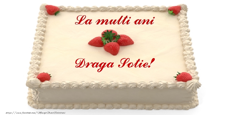 Felicitari de zi de nastere pentru Sotie - Tort cu capsuni - La multi ani draga sotie!