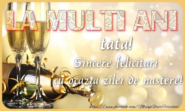 Felicitari de zi de nastere pentru Tata - La multi ani! tata Sincere felicitari  cu ocazia zilei de nastere!