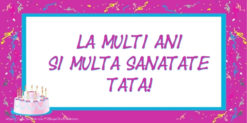 Felicitari de zi de nastere pentru Tata - La multi ani si multa sanatate tata!