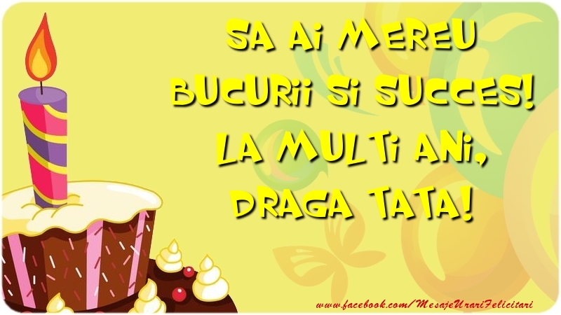 Felicitari de zi de nastere pentru Tata - Sa ai mereu bucurii si succes! La multi ani, draga tata