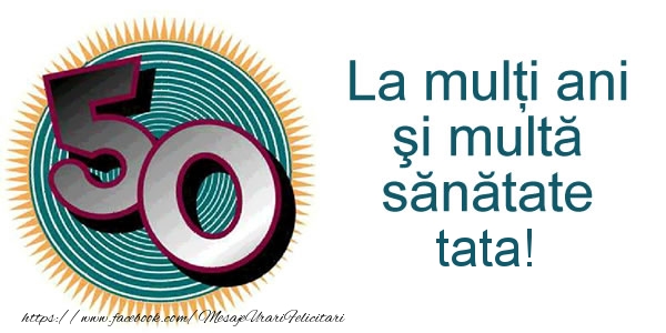 Felicitari de zi de nastere pentru Tata - La multi ani draga tata! 50 ani