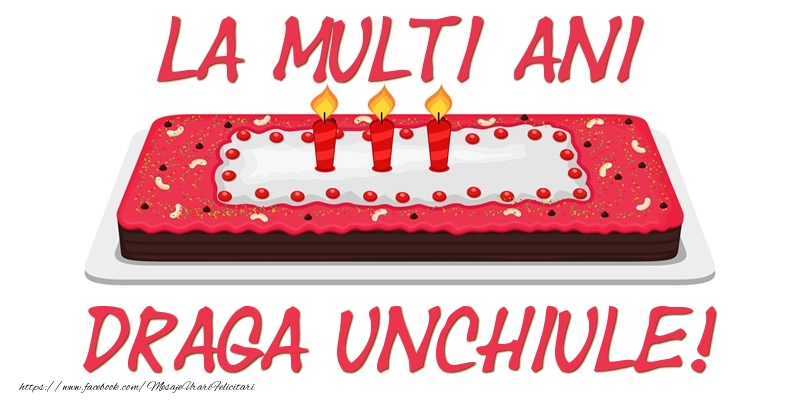 Felicitari de zi de nastere pentru Unchi - Tort La multi ani draga unchiule!