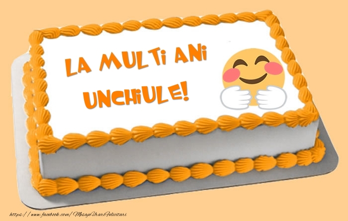 Felicitari de zi de nastere pentru Unchi - Tort La multi ani unchiule!