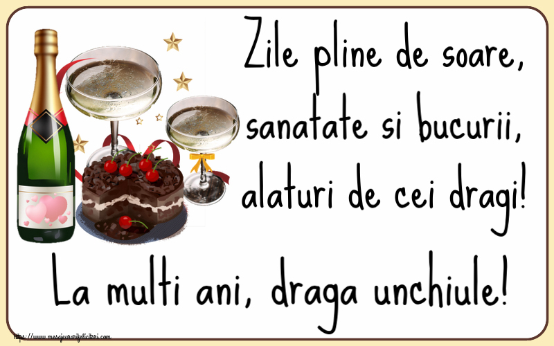 Felicitari de zi de nastere pentru Unchi - Zile pline de soare, sanatate si bucurii, alaturi de cei dragi! La multi ani, draga unchiule!