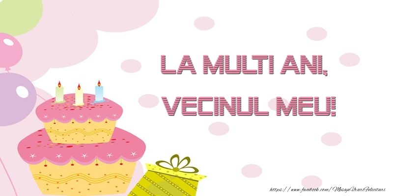 Felicitari de zi de nastere pentru Vecin - La multi ani, vecinul meu!