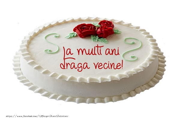 Felicitari de zi de nastere pentru Vecin - Tort La multi ani draga vecine!