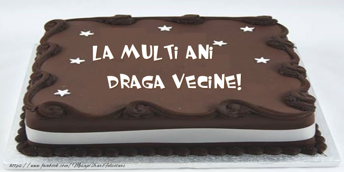 Felicitari de zi de nastere pentru Vecin - Tort - La multi ani draga vecine!