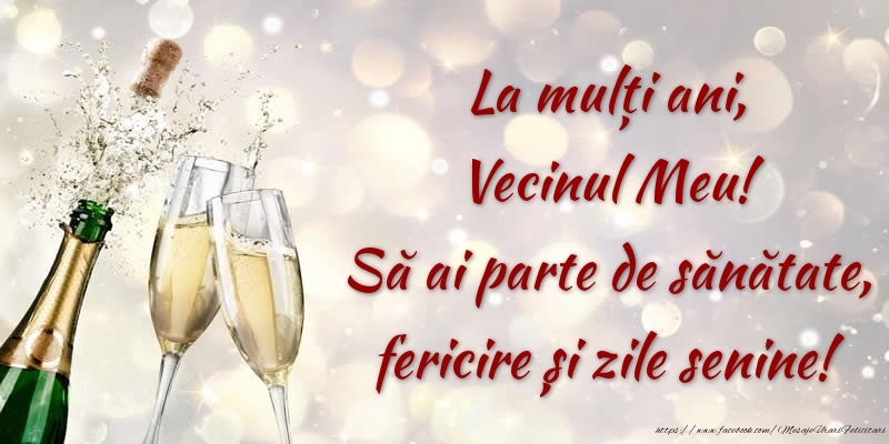 Felicitari de zi de nastere pentru Vecin - La mulți ani, vecinul meu! Să ai parte de sănătate, fericire și zile senine!