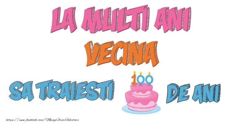 Felicitari de zi de nastere pentru Vecina - La multi ani, vecina! Sa traiesti 100 de ani!