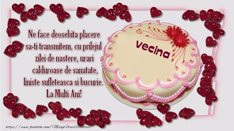 Felicitari de zi de nastere pentru Vecina - Ne face deosebita placere sa-ti transmitem, cu prilejul  zilei de nastere, urari  calduroase de sanatate, liniste sufleteasca si bucurie.  La Multi Ani! vecina