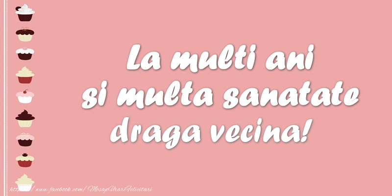 Felicitari de zi de nastere pentru Vecina - La multi ani si multa sanatate draga vecina!