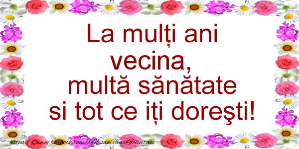 Felicitari de zi de nastere pentru Vecina - La multi ani vecina, multa sanatate si tot ce iti doresti!
