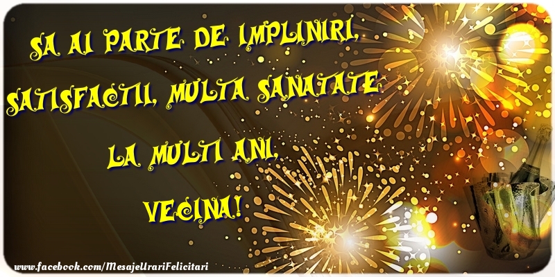 Felicitari de zi de nastere pentru Vecina - Sa ai parte de impliniri, satisfactii, multa sanatate La multi ani, vecina