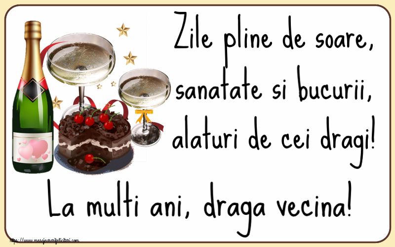Felicitari de zi de nastere pentru Vecina - Zile pline de soare, sanatate si bucurii, alaturi de cei dragi! La multi ani, draga vecina!