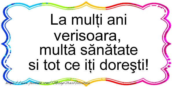 Felicitari de zi de nastere pentru Verisoara - La multi ani verisoara, multa sanatate si tot ce iti doresti!