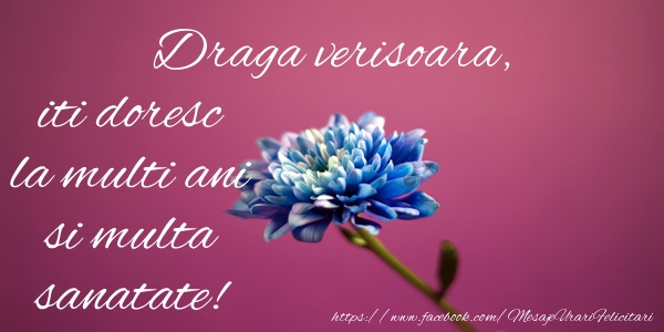 Felicitari de zi de nastere pentru Verisoara - Draga verisoara iti doresc la multi ani si multa sanatate!