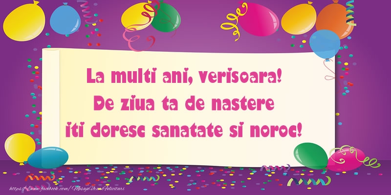 Felicitari de zi de nastere pentru Verisoara - La multi ani verisoara. De ziua ta de nastere iti doresc sanatate si noroc!