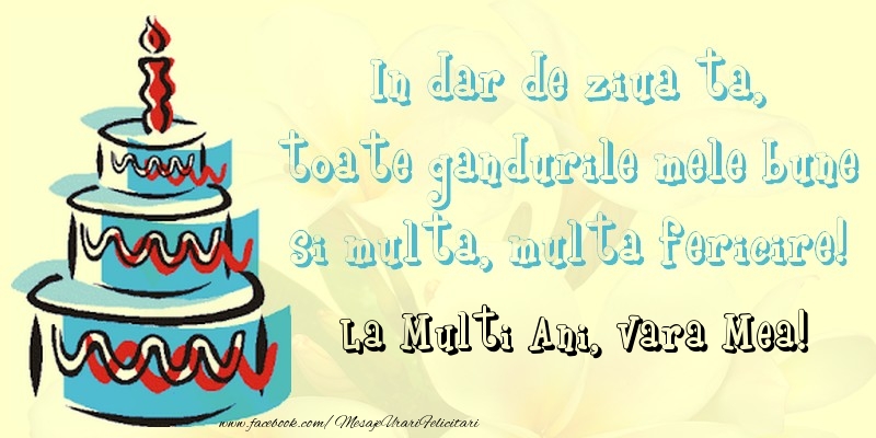 Felicitari de zi de nastere pentru Verisoara - In dar de ziua ta,  toate gandurile mele bune  si multa, multa fericire! La mullti ani, vara mea