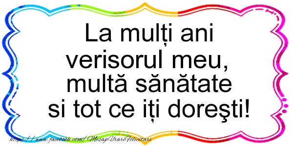 Felicitari de zi de nastere pentru Verisor - La multi ani verisorul meu, multa sanatate si tot ce iti doresti!