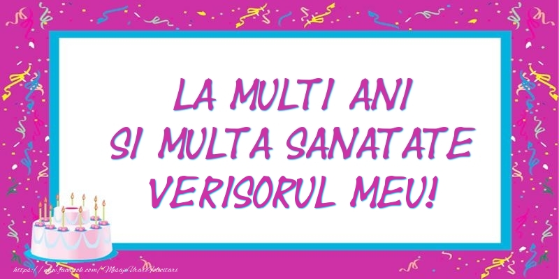 Felicitari de zi de nastere pentru Verisor - La multi ani si multa sanatate verisorul meu!