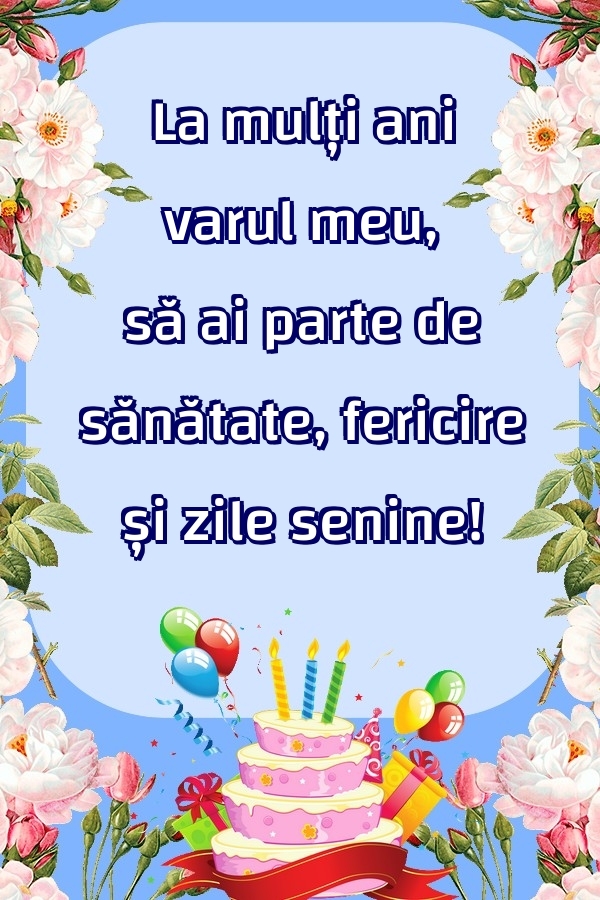 Felicitari de zi de nastere pentru Verisor - La mulți ani varul meu, să ai parte de sănătate, fericire și zile senine!