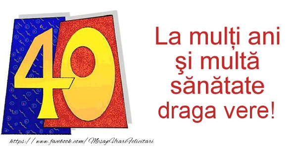 Felicitari de zi de nastere pentru Verisor - La multi ani draga vere! 40 ani