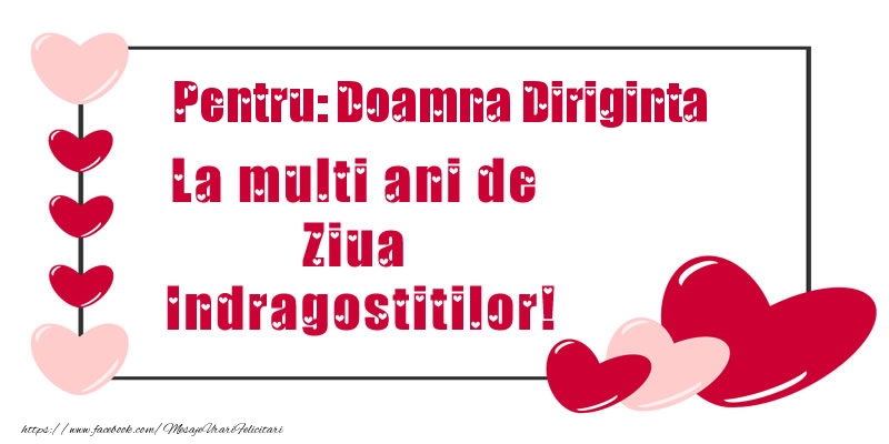 Felicitari Ziua indragostitilor pentru Diriginta - Pentru: doamna diriginta La multi ani de Ziua Indragostitilor!