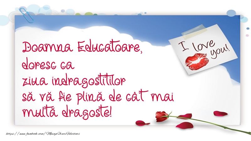 Felicitari Ziua indragostitilor pentru Educatoare - Doamna educatoare, doresc ca ziua indragostitilor să vă fie plină de cât mai multă dragoste!