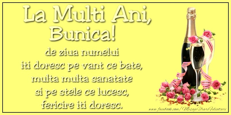 Felicitari de Ziua Numelui pentru Bunica - La multi ani, bunica! de ziua numelui iti doresc pe vant ce bate, multa multa sanatate si pe stele ce lucesc, fericire iti doresc.