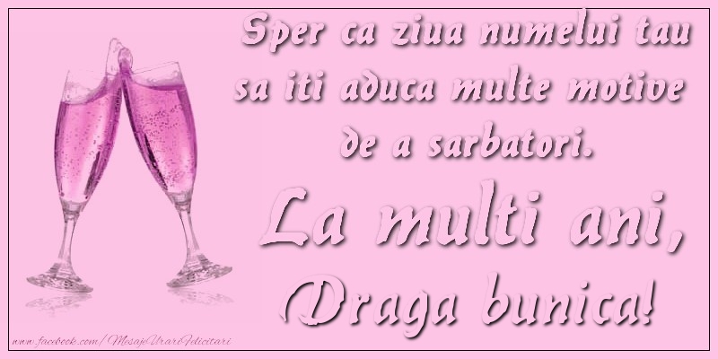 Felicitari de Ziua Numelui pentru Bunica - Sper ca ziua numelui tau sa iti aduca multe motive  de a sarbatori. La multi ani, draga bunica!