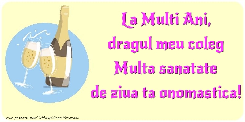 Felicitari de Ziua Numelui pentru Coleg - La Multi Ani, Multa sanatate de ziua ta onomastica! dragul meu coleg
