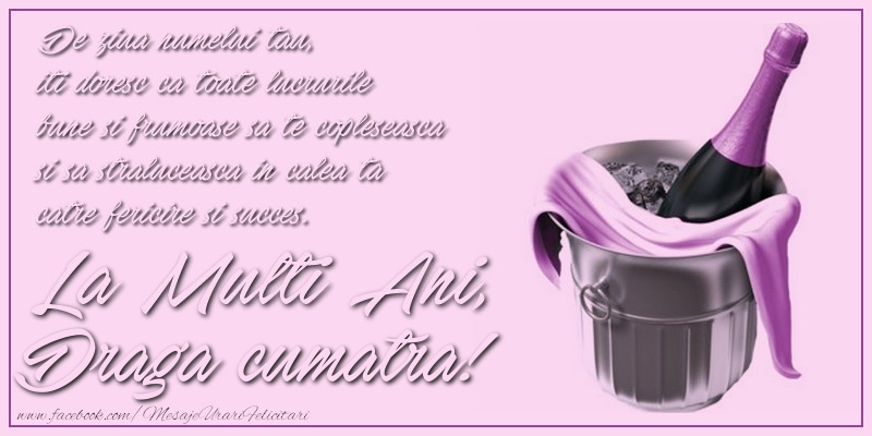 Felicitari de Ziua Numelui pentru Cumatra - De ziua numelui tau,  iti doresc ca toate lucrurile bune si frumoase sa te copleseasca si sa straluceasca in calea ta catre fericire si succes. La multi ani, draga cumatra